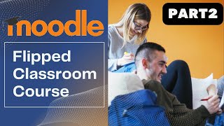 Build a Flipped Classroom course using Moodle Step by step pt 2