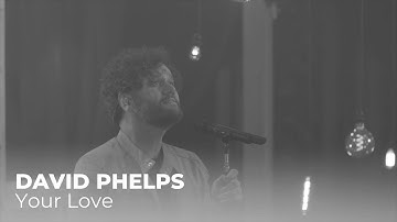 David Phelps - Your Love from Stories & Songs Vol. I (Official Music Video)