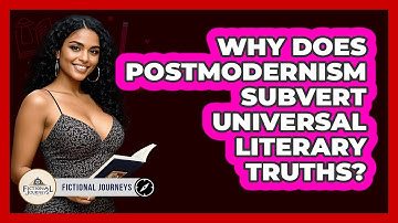 Why Does Postmodernism Subvert Universal Literary Truths? - Fictional Journeys