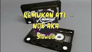 NDX AKA - REMUKAN ATI (SLOWED LIRIK)