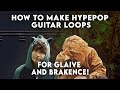 HOW TO MAKE HYPERPOP GUITAR LOOPS FOR GLAIVE AND BRAKENCE