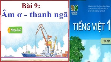 Bài 9: Âm ơ - thanh ngã | Tiếng Việt lớp 1 tập 1 | Kết nối tri thức với cuộc sống