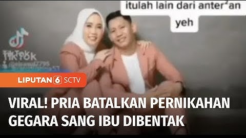 Tak Terima Sang Ibu Dibentak Keluarga Calon Istri, Pria Batalkan Pernikahan H-1 Acara | Liputan 6