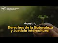 Maestría en Derechos de la Naturaleza y Justicia Intercultural