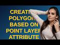 Gis: Creating polygons based on point layer attribute values using QGIS
