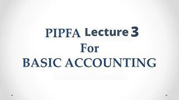 Basic Accounting lecture 3 | PIPFA