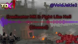 Eradicator MK II: Fight Like Hell (Slowed) I TDX Soundtrack?