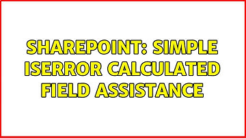 Sharepoint: Simple ISERROR Calculated Field Assistance
