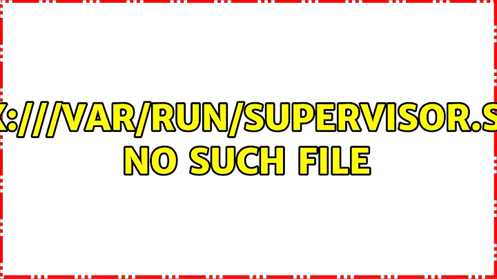 unix:///var/run/supervisor.sock no such file (6 Solutions!!)