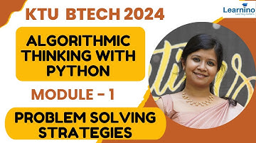 KTU BTECH 2024 Sem 1 - Algorithmic Thinking with Python - Module 1 - Problem solving strategies