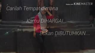Cari lah tempat dimana kamu dihargai bukan dibutuhkan