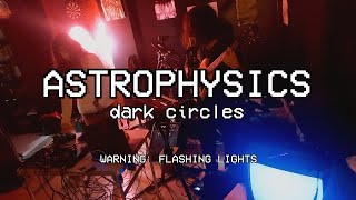 Astrophysics - dark circles (Live Sessions)