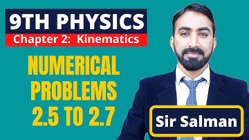 9th Class | Physics | Chapter 2 | Kinematics | Numerical Problems 2.5 to 2.7 | 9th Physics | Lec.11