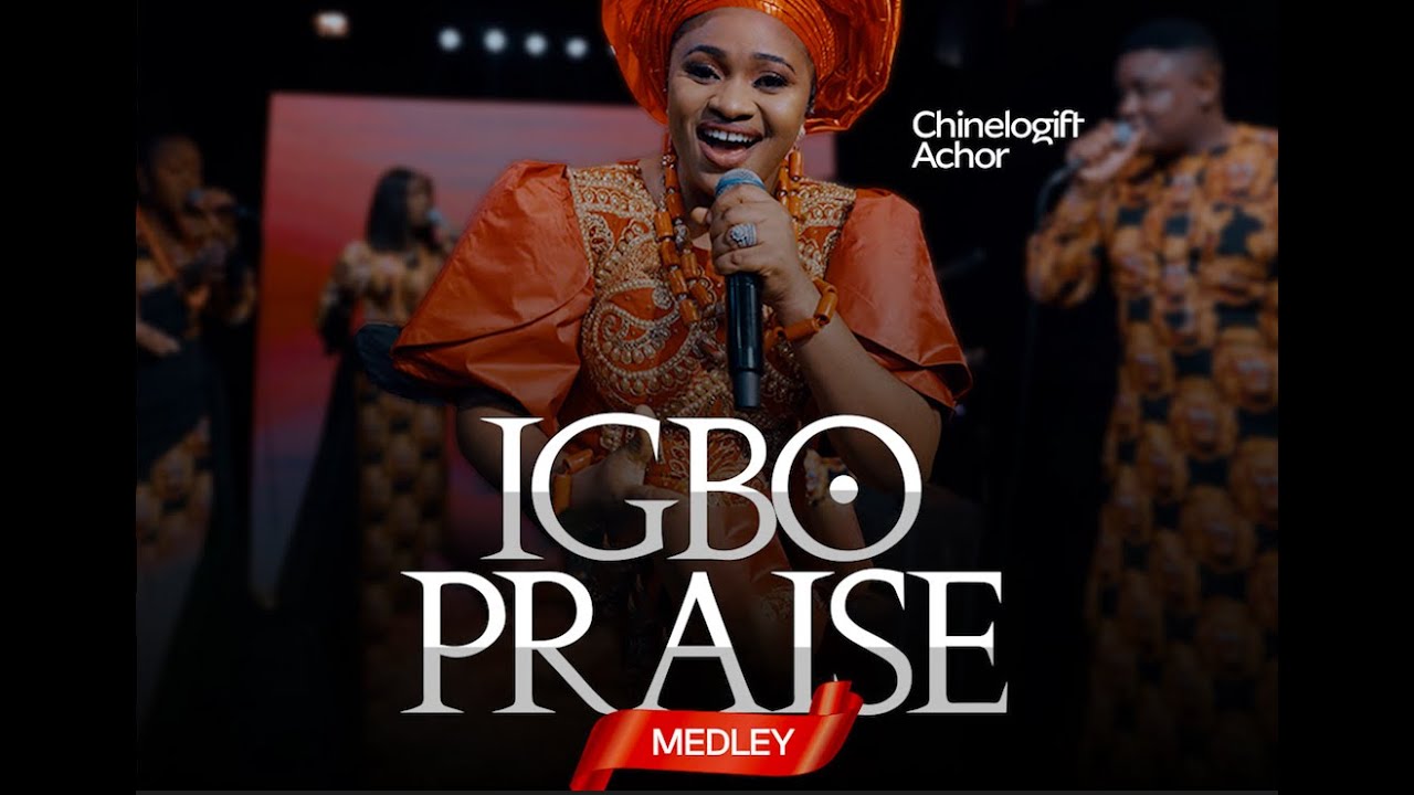 IGBO PRAISE MEDLEY - ChineloGift Achor