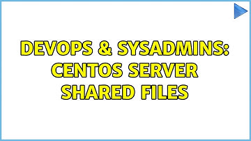 DevOps & SysAdmins: centos server shared files (2 Solutions!!)