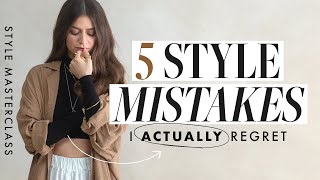 5 Style Mistakes I ACTUALLY Regret (STYLE MASTERY)