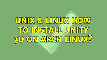 Unix & Linux: How to install unity 3d on Arch Linux? (2 Solutions!!)