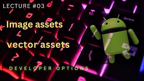 Vector and Image Assets | Android Studio | Developer options