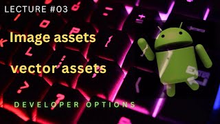 Vector and Image Assets | Android Studio | Developer options
