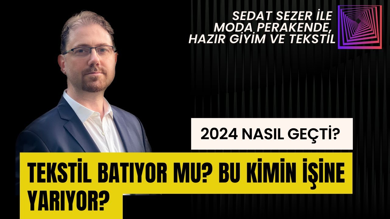 Tekstil Batıyor Mu? Bu Kimin İşine Yarıyor? 2024 Nasıl Geçti?