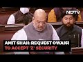 Amit Shah's Appeal To AIMIM's Asaduddin Owaisi: "Accept Z Security"