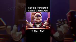 Google Translated Digital Circus Aah