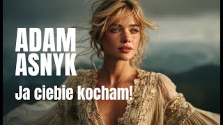 ADAM ASNYK — Ja ciebie kocham! na nowo