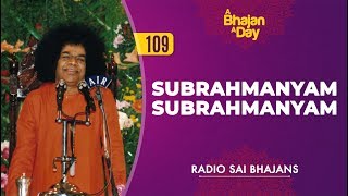 109 - Subrahmanyam Subrahmanyam Radio Sai Bhajans
