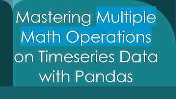 Mastering Multiple Math Operations on Timeseries Data with Pandas