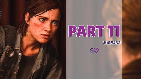 THE LAST OF US PART II PS5 Enhanced Version - Walkthrough No Commentary - Part 11 [4K 60FPS PS5 HDR]
