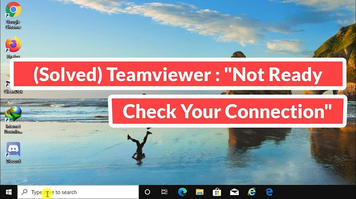 Lỗi teamviewer 14 not ready check your connection năm 2024