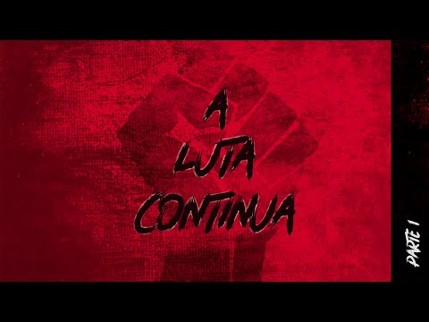 A Luta Continua - Parte 1 (Videoclipe Oficial) #alutacontinuaparte1