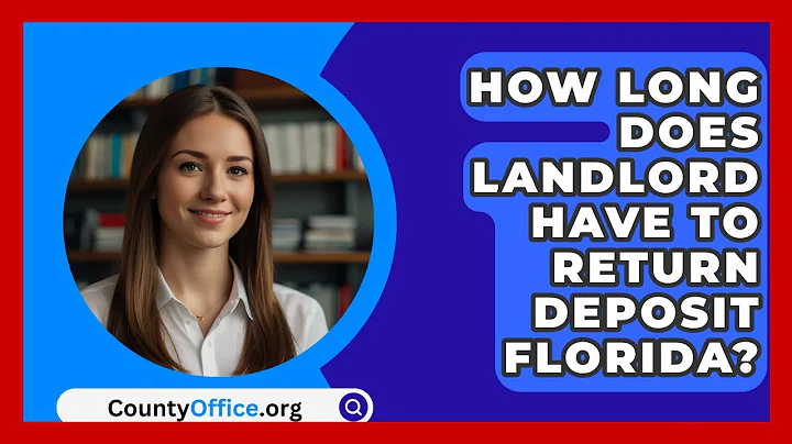 How Long Does Landlord Have To Return Deposit Florida? - CountyOffice.org