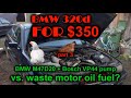 Trying to run BMW E46 320d on waste motor oil (136HP, VP44) $350 BMW episode 3.