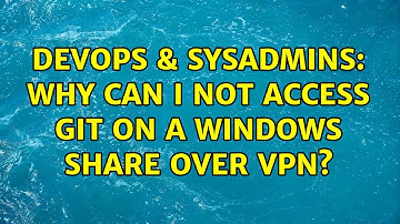 DevOps & SysAdmins: Why can I not access git on a Windows share over VPN?