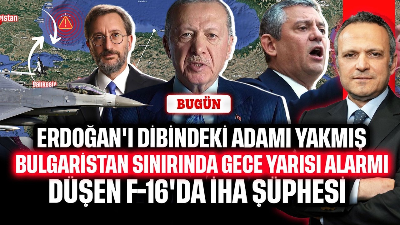 Erdoğan'ı dibindeki adamı ifşaladı! Bulgaristan sınırında alarm: Düşen F-16'da İHA şüphesi | BUGÜN