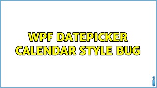 WPF Datepicker Calendar Style Bug (2 Solutions!!)