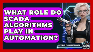 What Role Do SCADA Algorithms Play In Automation? - Electrical Engineering Essentials