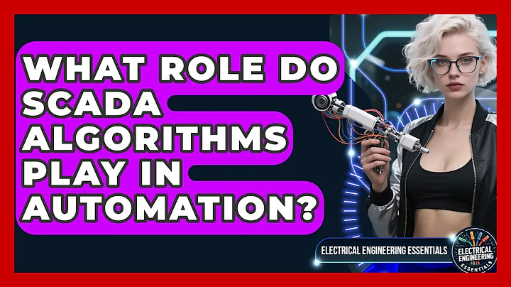 What Role Do SCADA Algorithms Play In Automation? - Electrical Engineering Essentials
