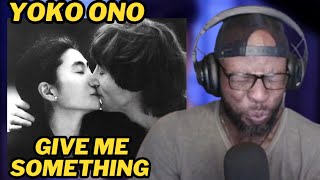 YOKO ONO - GIVE ME SOMETHING | FIRST TIME HEARING AND REACTION