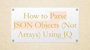 How to Parse JSON Objects (Not Arrays) Using JQ