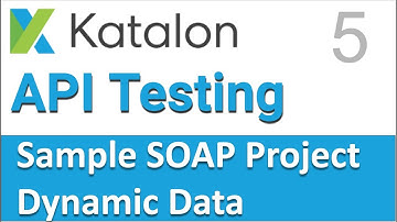 Katalon Studio API Testing | Sample SOAP API Testing Project 5 | Dynamic Data
