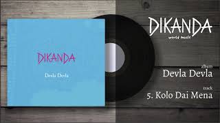 Dikanda - Devla Devla - Kolo Dai Mena