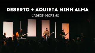 Deserto + Aquieta Minh'alma - JADSON MORENO - AO VIVO