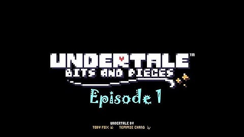 Undertale: Bits and Pieces Episode 1 (The Ruins)