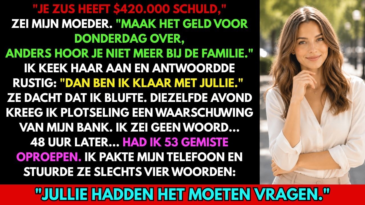 “Je zus heeft een schuld van €420.000,” zei mijn moeder terwijl ze een map op het aanrecht liet vallen. “Ze verwachten donderdagochtend een overschrijving van jouw rekening. Als je weigert, is het...