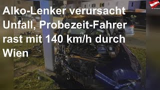 Alko-Lenker verursacht Unfall, Probezeit-Fahrer rast mit 140 km/h durch Wien