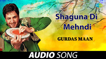 Shaguna Di Mehndi | Gurdas Maan | Old Punjabi Songs | Punjabi Songs 2022