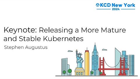 Keynote: Releasing a More Mature and Stable Kubernetes - Stephen Augustus