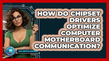 How Do Chipset Drivers Optimize Computer Motherboard Communication? - Your Computer Companion